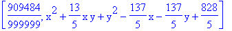 [909484/999999, x^2+13/5*x*y+y^2-137/5*x-137/5*y+828/5]